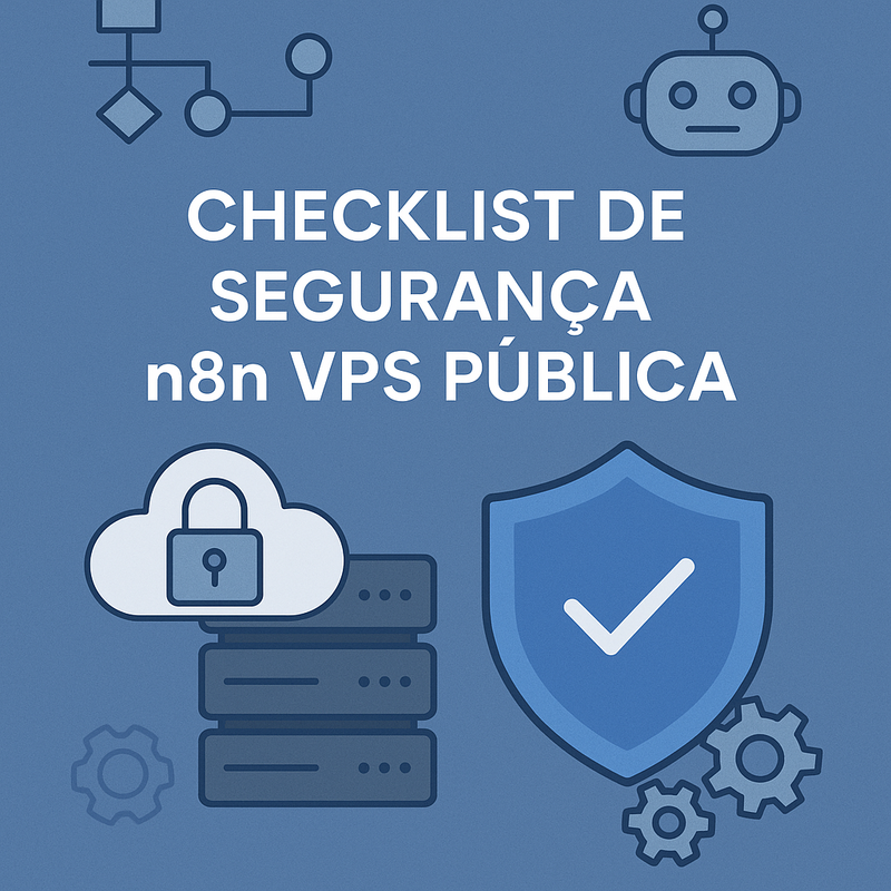 Checklist de segurança n8n VPS pública: proteja sua automação