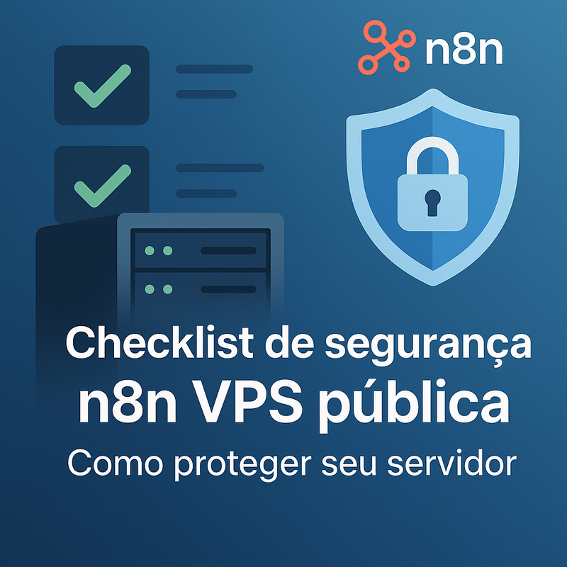 Uma imagem sobre Checklist de segurança n8n VPS pública: proteja seu servidor