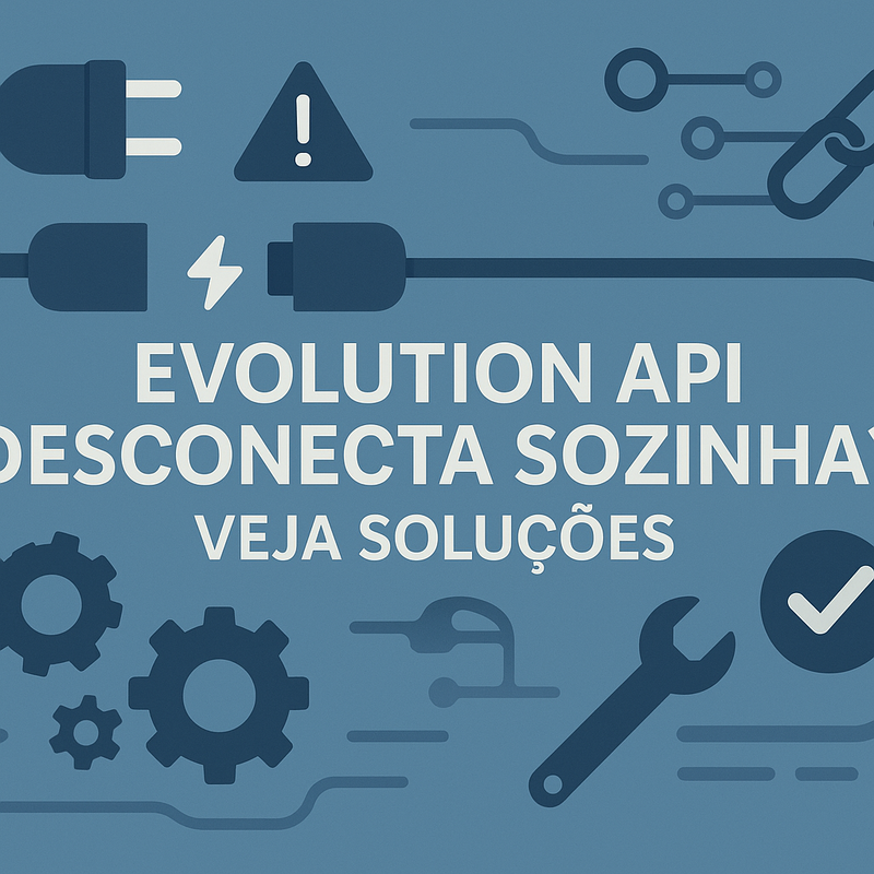 Uma imagem sobre Evolution API desconecta sozinha: 5 soluções eficazes