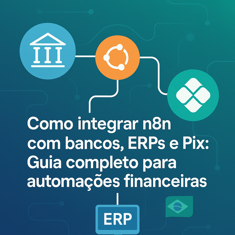 Uma imagem sobre Como integrar n8n com bancos, ERPs e Pix