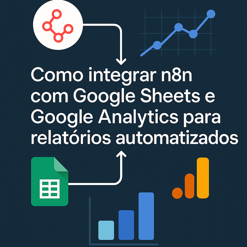 Uma imagem sobre n8n Google Sheets e Analytics: relatórios automatizados