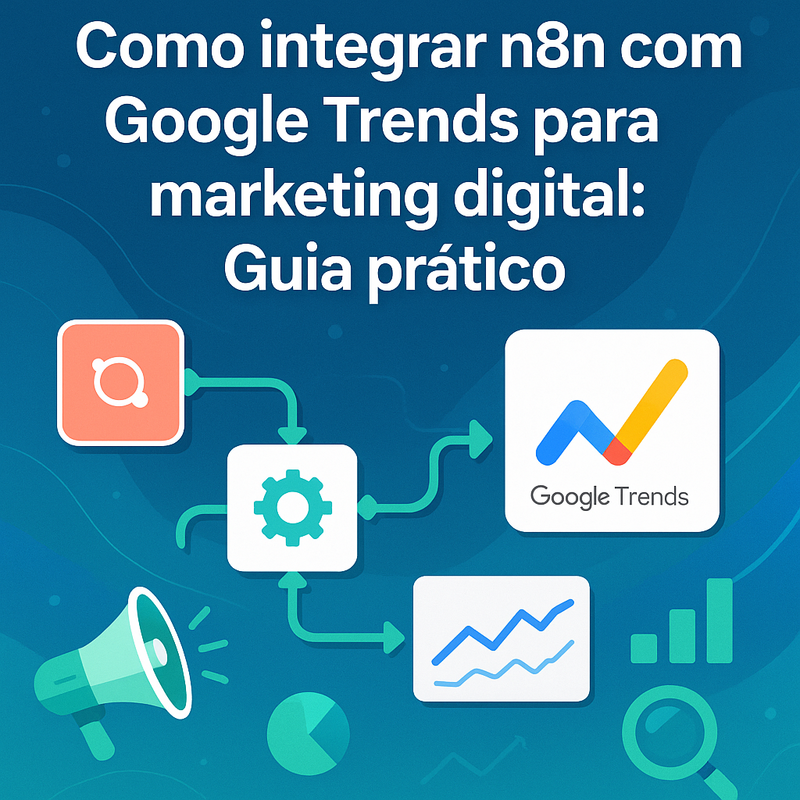 Uma imagem sobre Como integrar n8n com Google Trends para marketing digital