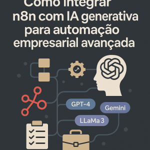 Como integrar n8n com IA generativa para automação empresarial avançada