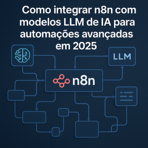 Como integrar n8n com modelos LLM de IA para automações avançadas em 2026