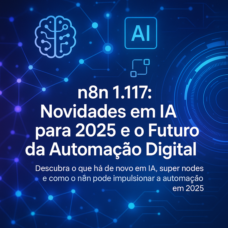 Uma imagem sobre n8n 1.117 novidades IA 2025 e transformação digital