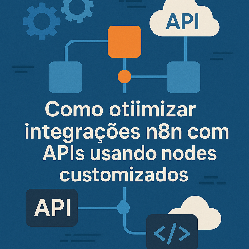 Uma imagem sobre Como otimizar integrações n8n com APIs customizadas