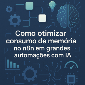 Como otimizar consumo de memória no n8n em grandes automações com IA