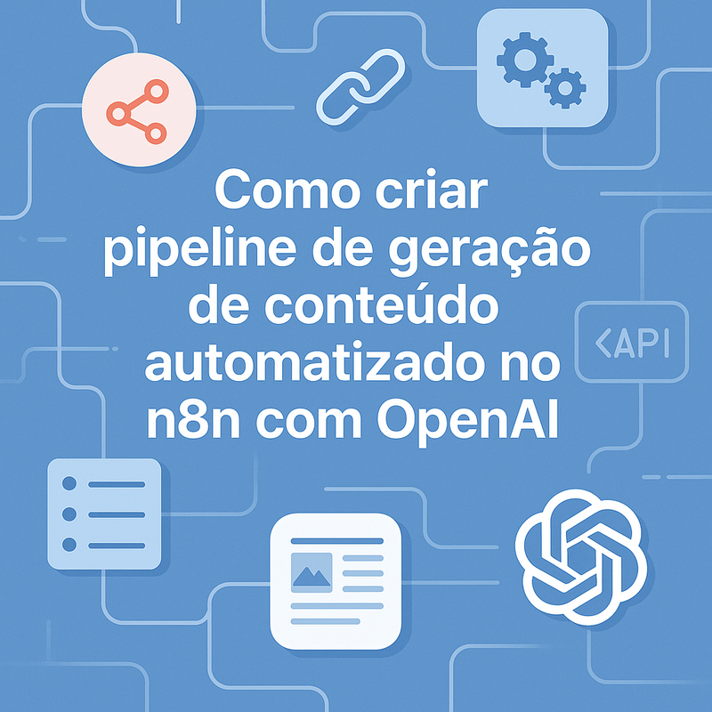 Uma imagem sobre Pipeline de conteúdo automatizado no n8n com OpenAI