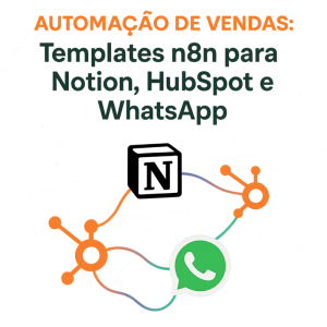 Templates n8n para automação de vendas com Notion, HubSpot e WhatsApp