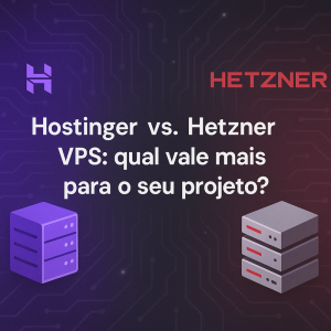 Hostinger vs Hetzner VPS: qual vale mais para o seu projeto?