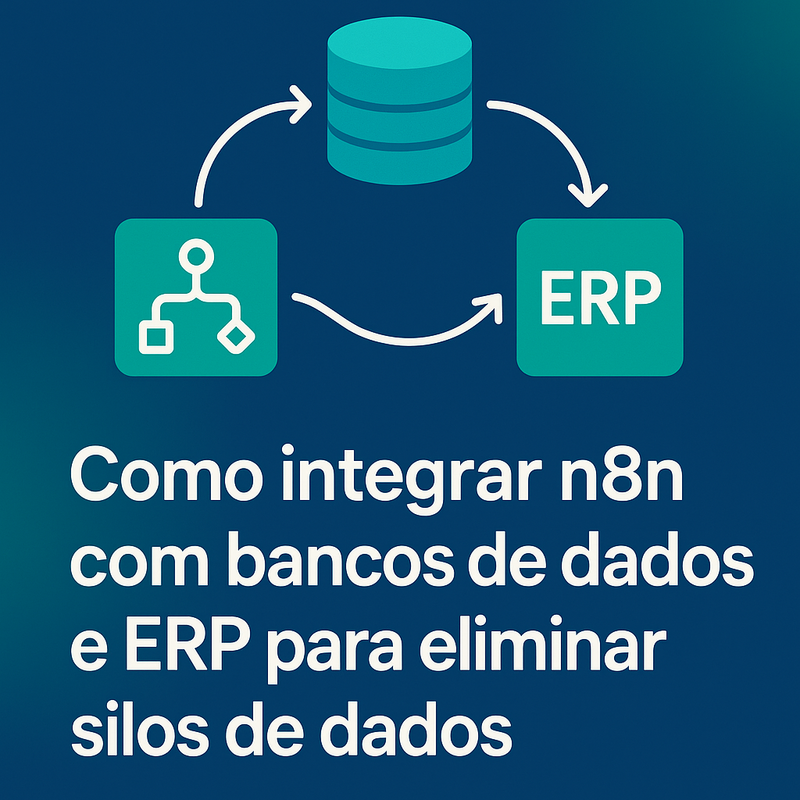 Como integrar n8n com bancos de dados e ERP para eliminar silos de dados