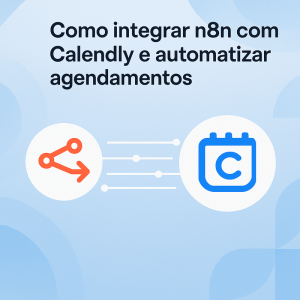 Como integrar n8n com Calendly e automatizar agendamentos