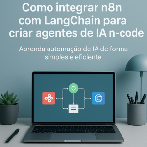 Como integrar n8n com LangChain para criar agentes de IA no-code