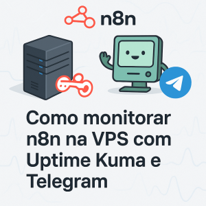 Como monitorar n8n na VPS com Uptime Kuma e Telegram: passo a passo