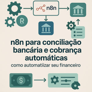 n8n para conciliação bancária e cobrança automáticas: como automatizar seu financeiro