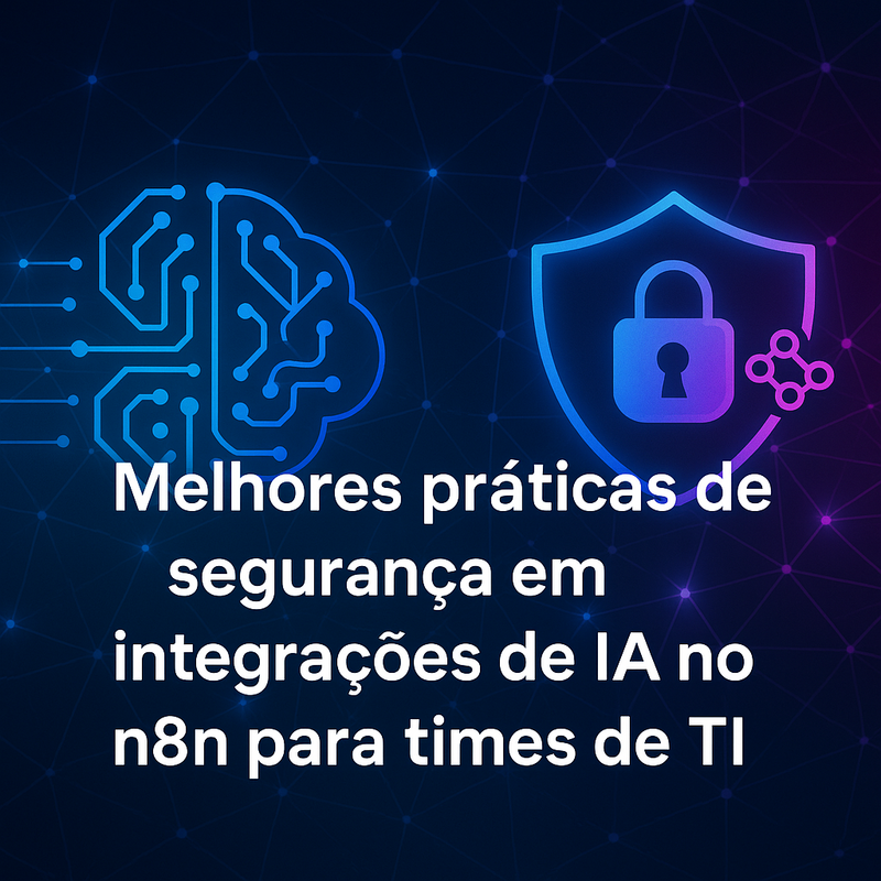 Melhores práticas de segurança em integrações de IA no n8n para times de TI