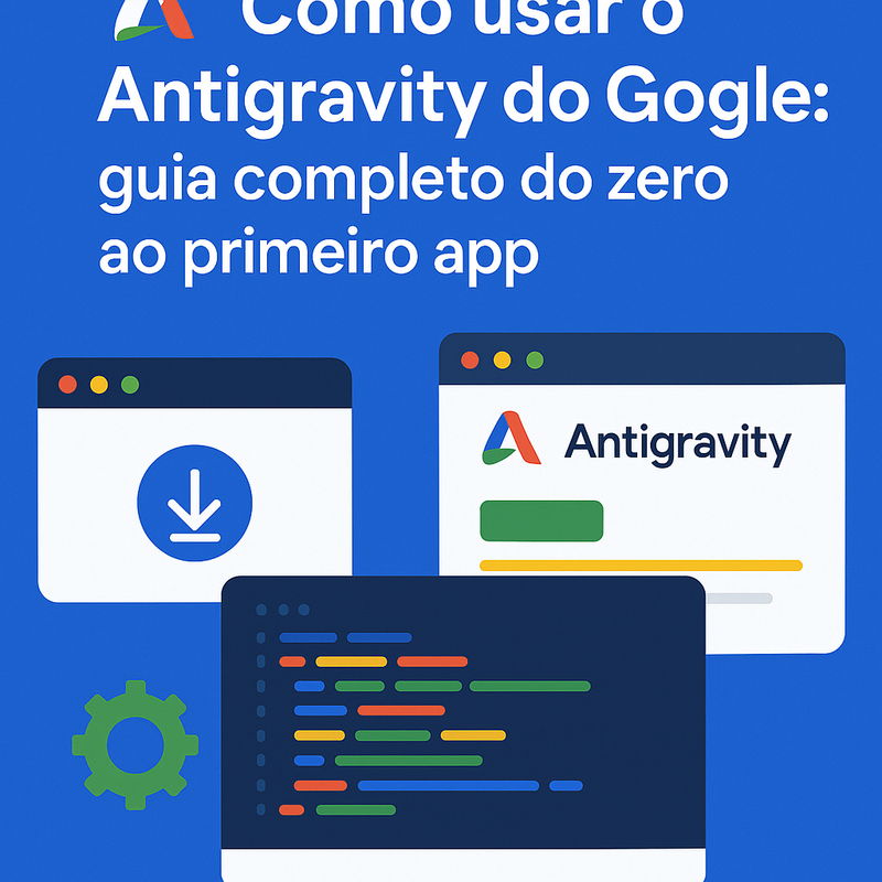 Uma imagem sobre Como usar o Antigravity do Google: guia completo