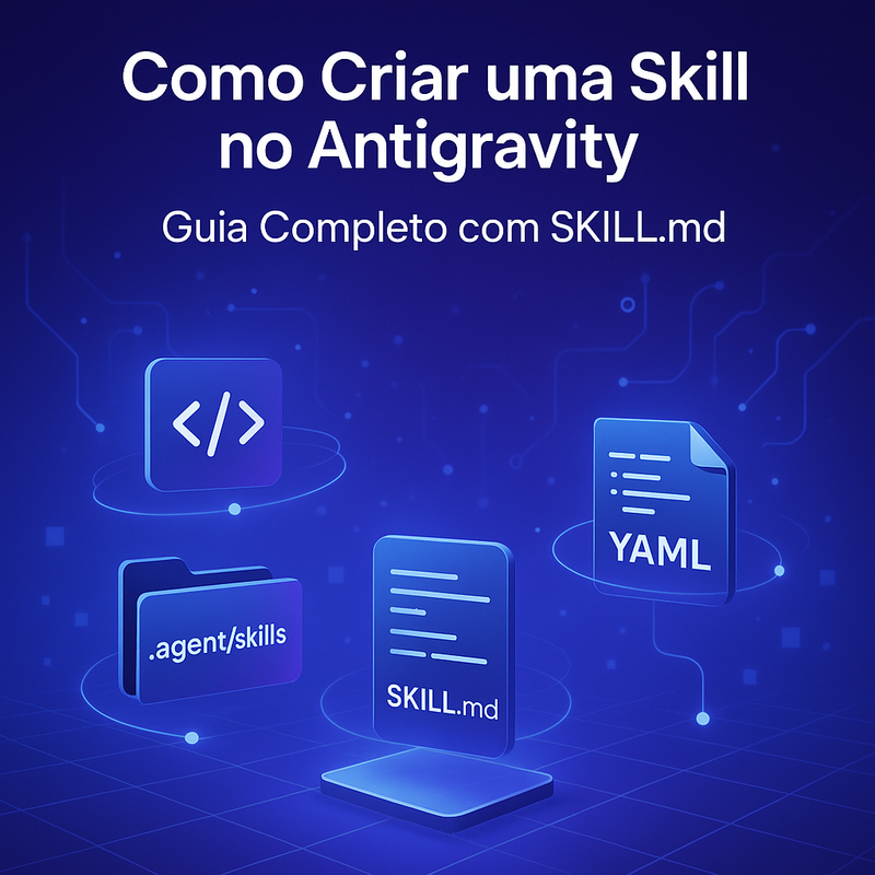 Uma imagem sobre Como criar uma skill no Antigravity (SKILL.md)