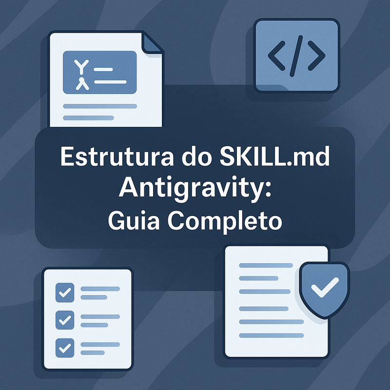Uma imagem sobre Estrutura do SKILL.md Antigravity (Guia)