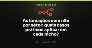 Automações com n8n por setor: quais casos práticos aplicar em cada nicho?