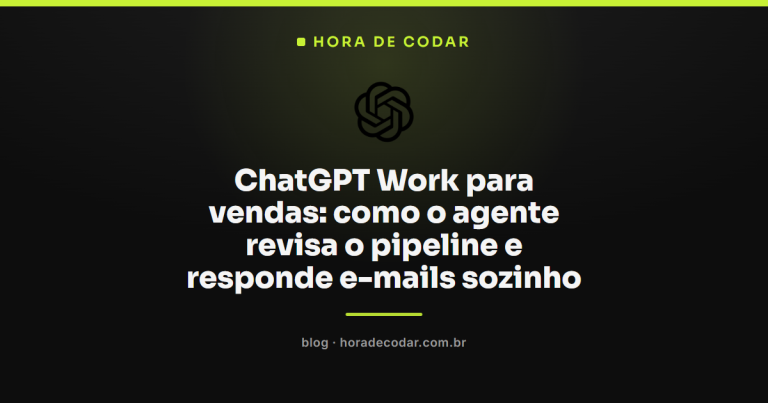 ChatGPT Work para vendas: como o agente revisa o pipeline e responde e-mails sozinho