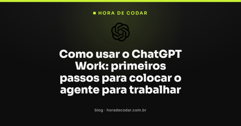 Como usar o ChatGPT Work: primeiros passos para colocar o agente para trabalhar