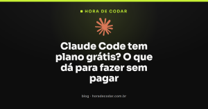 Claude Code tem plano grátis? O que dá para fazer sem pagar