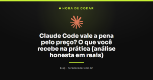 Claude Code vale a pena pelo preço? O que você recebe na prática (análise honesta em reais)
