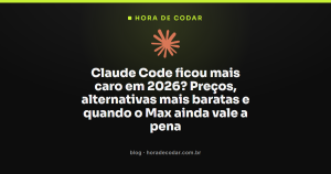 Claude Code ficou mais caro em 2026? Preços, alternativas mais baratas e quando o Max ainda vale a pena