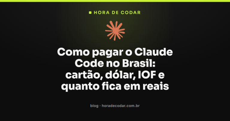 Como pagar o Claude Code no Brasil: cartão, dólar, IOF e quanto fica em reais