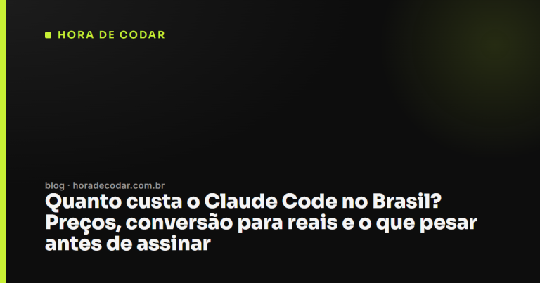 Quanto custa o Claude Code no Brasil? Preços, conversão para reais e o que pesar antes de assinar