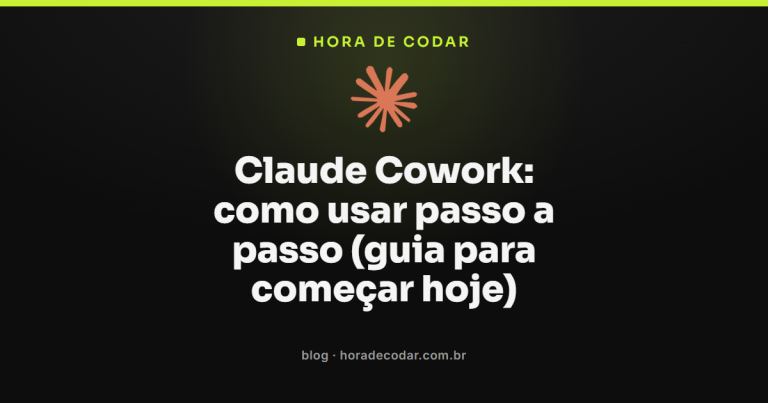 Claude Cowork: como usar passo a passo (guia para começar hoje)