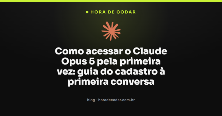Como acessar o Claude Opus 5 pela primeira vez: guia do cadastro à primeira conversa