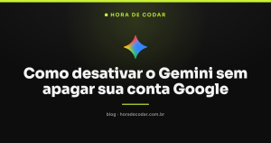 Como desativar o Gemini sem apagar sua conta Google