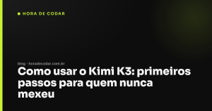 Como usar o Kimi K3: primeiros passos para quem nunca mexeu