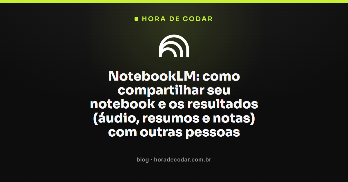 Interface do NotebookLM exibindo as opções para compartilhar notebook com outras pessoas por e-mail ou link público