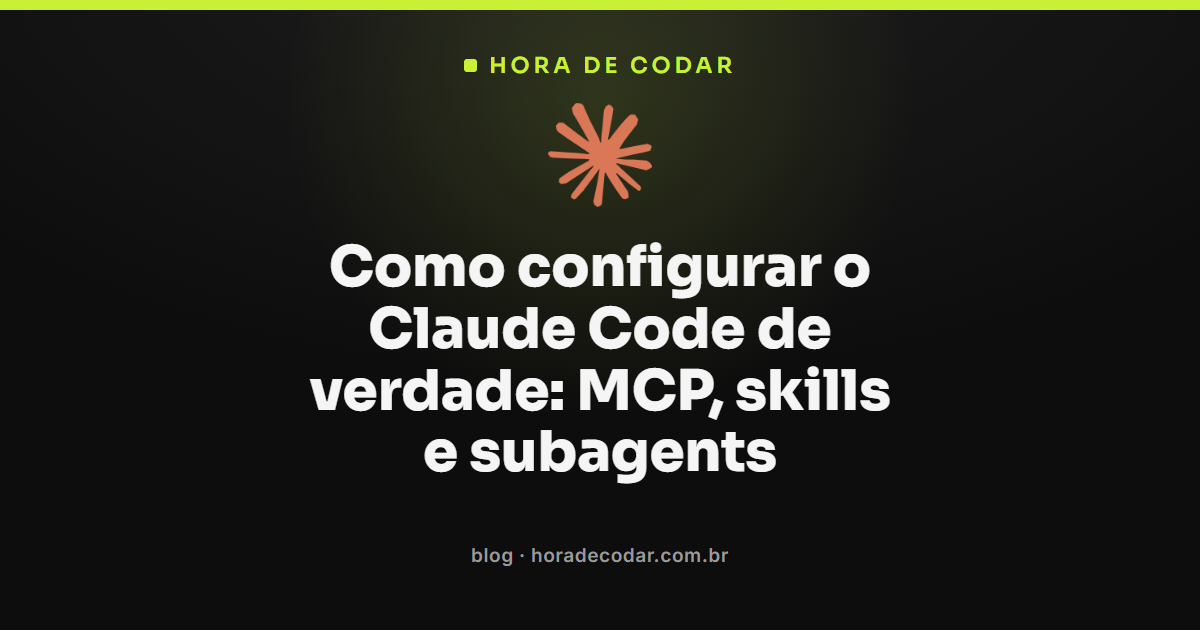 Configurar Claude Code com MCP servers, skills e subagents em um setup completo