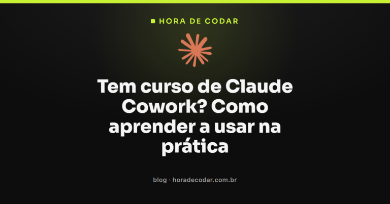 Tem curso de Claude Cowork? Como aprender a usar na prática