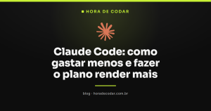 Claude Code: como gastar menos e fazer o plano render mais