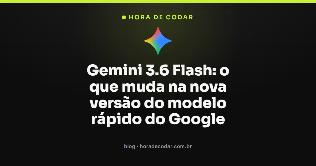 Gemini 3.6 Flash: preço, eficiência e o que mudou