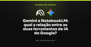 Gemini e NotebookLM: qual a relação entre as duas ferramentas de IA do Google?