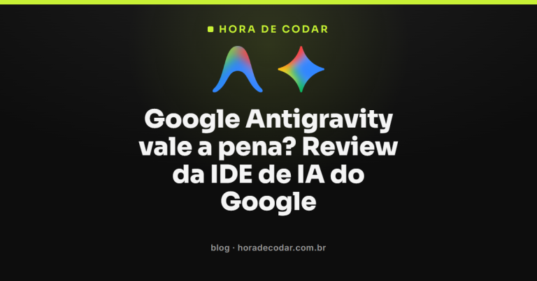 Google Antigravity vale a pena? Review da IDE de IA do Google