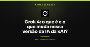 Grok 4: o que é e o que muda nessa versão da IA da xAI?