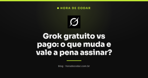 Grok gratuito vs pago: o que muda e vale a pena assinar?