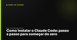 Como instalar o Claude Code: passo a passo para começar do zero