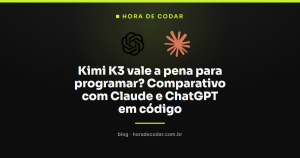 Kimi K3 vale a pena para programar? Comparativo com Claude e ChatGPT em código