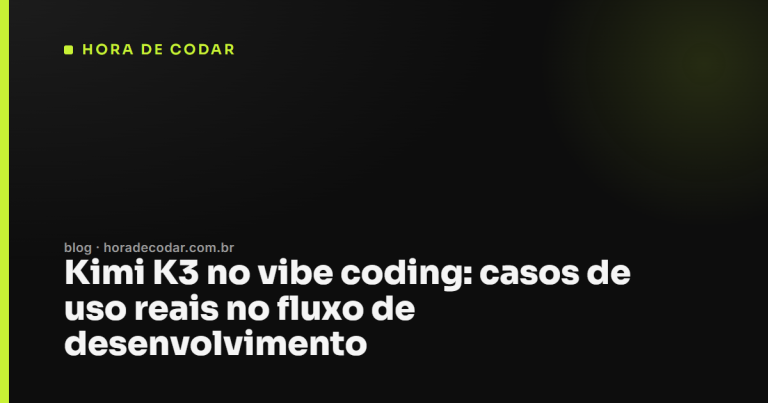 Kimi K3 no vibe coding: casos de uso reais no fluxo de desenvolvimento