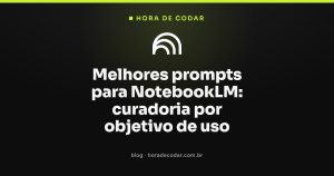 Melhores prompts para NotebookLM: curadoria por objetivo de uso