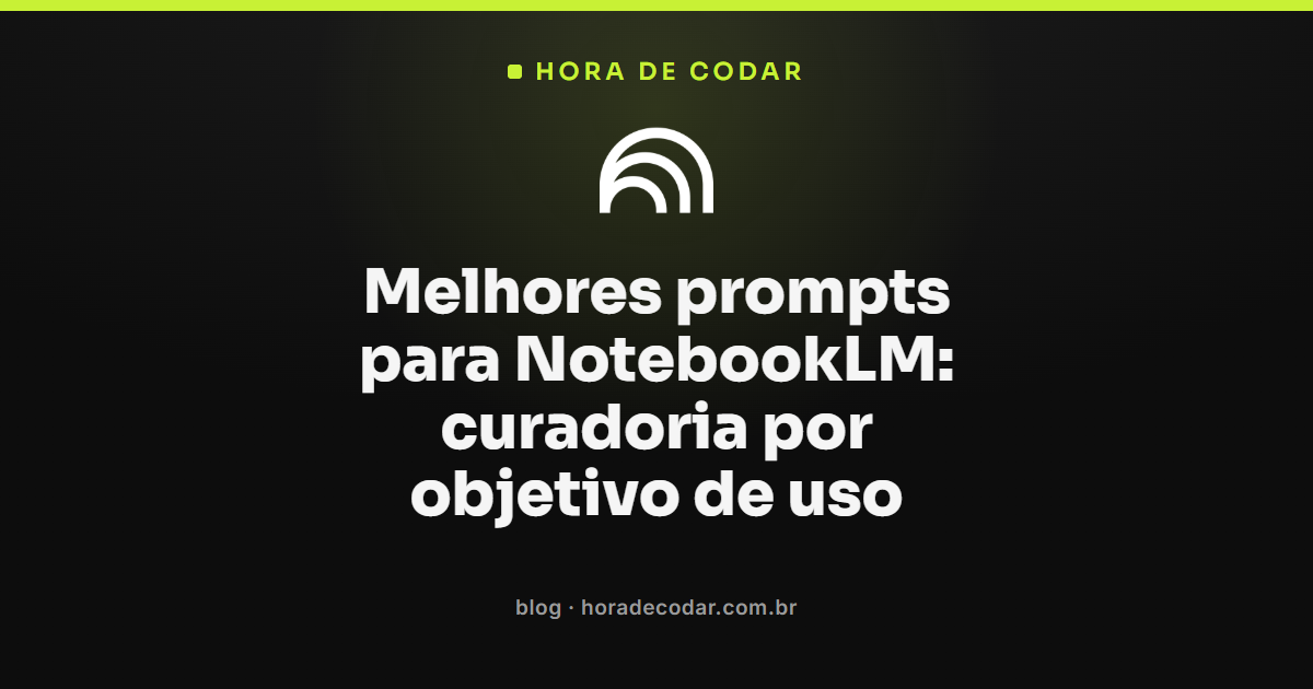 Melhores prompts para NotebookLM organizados por objetivo de uso, com exemplos de resumo, comparação e roteiro
