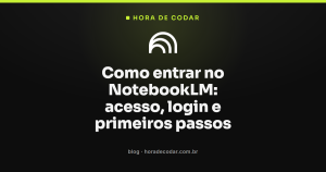Como entrar no NotebookLM: acesso, login e primeiros passos